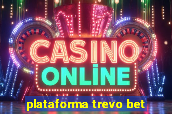 plataforma trevo bet